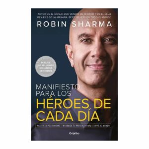 Manifiesto Para Los Héroes De Cada Día Robin Sharma GRIJALBO 409 Páginas
