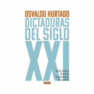 Dictaduras Del Siglo XXI Osvaldo Hurtado DEBATE 383 Páginas