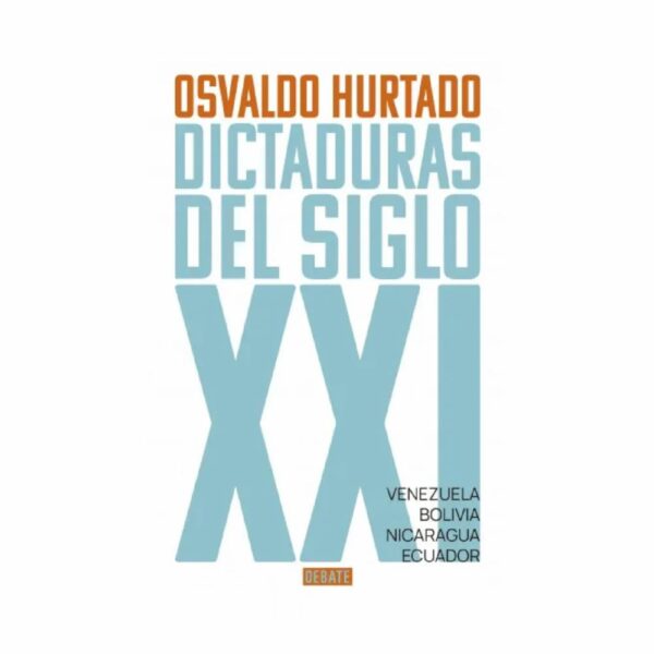 Dictaduras Del Siglo XXI Osvaldo Hurtado DEBATE 383 Páginas