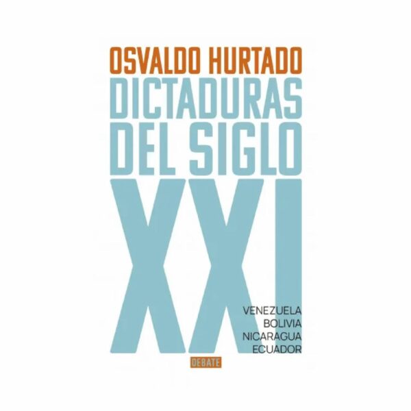 Dictaduras Del Siglo XXI Osvaldo Hurtado DEBATE 383 Páginas