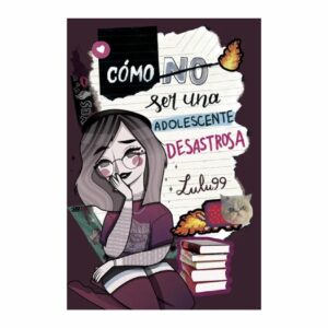 Como No Ser Una Adolescente Desastrosa Lulu99 NOVEDAD 208 Páginas