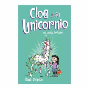 Cloe Y Su Unicornio 4 Una Amiga Brillante Dana Simpson MONTENA 184 Páginas