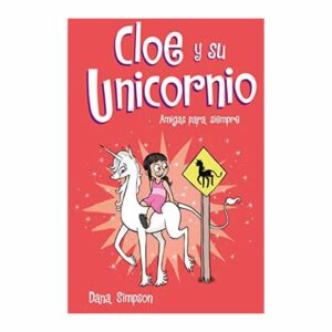 Cloe Y Su Unicornio 5 Amigas Para Siempre Dana Simpson PLANETA 224 Páginas