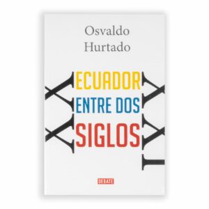 Ecuador Entre Dos Siglos Osvalda Hurtado DEBATE 510 Páginas