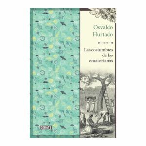 Las Costumbres De Los Ecuatorianos Osvaldo Hurtado PLANETA 328 Páginas