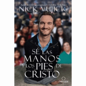 Se Las Manos Y Los Pies De Cristo Nick Vujicic RANDOM HOUSE 293 Páginas