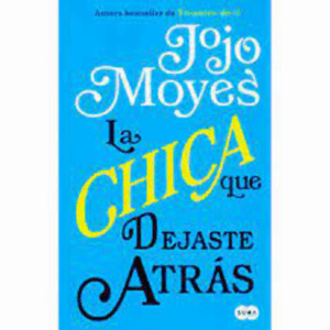 La Chica Que Dejaste Atrás Jojo Moyes SUMA DE LETRAS 523 Páginas