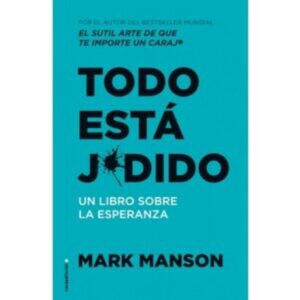 Todo Esta Jodido Mark Manson ROCAEDITORIAL 254 Páginas