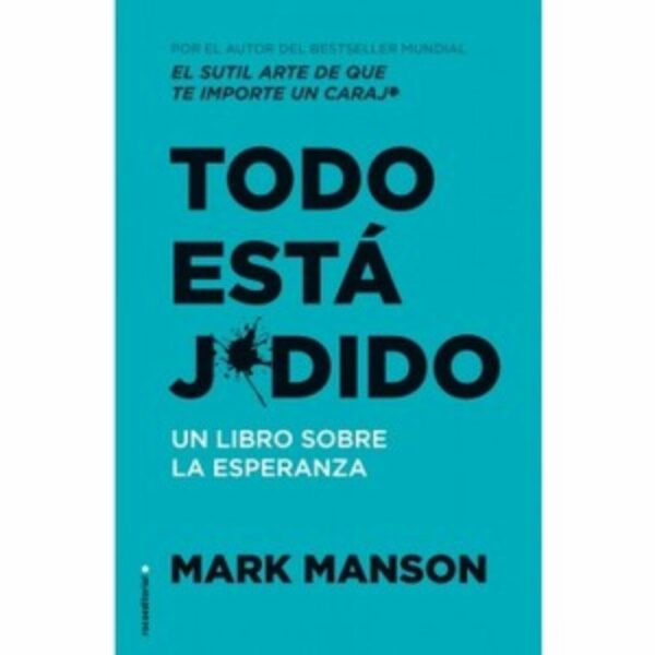 Todo Esta Jodido Mark Manson ROCAEDITORIAL 254 Páginas