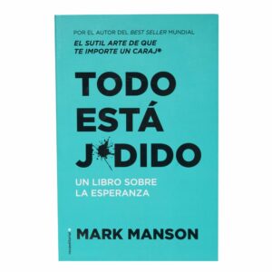 Todo Esta Jodido Mark Manson ROCAEDITORIAL 254 Páginas