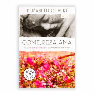 Come, Reza, Ama Elizabeth Gilbert DEBOLSILLO 494 Páginas