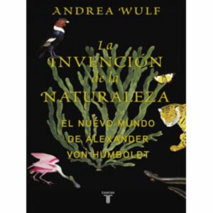 Invencion De La Naturaleza Andrea Wulf TAURUS 584 Páginas