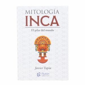Mitología Inca Javier Tapia PLUTÓN EDICIONES 191 Páginas