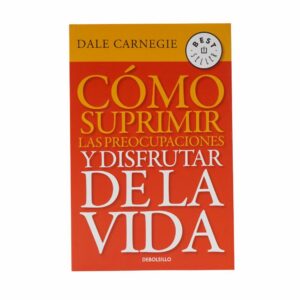 Libro Como Suprimir Las Preocupaciones Y Disfrutar De La Vida BETINA EDITORIAL 493 Páginas