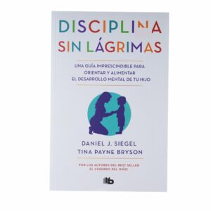 Disciplina Sin Lagrimas Daniel J. Siegel, Tina Payne Bryson GRIJALBO 301 Páginas