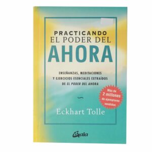 Practicando El Poder Del Ahora Eckhart Tolle GAIA EDICIONES 155 Páginas