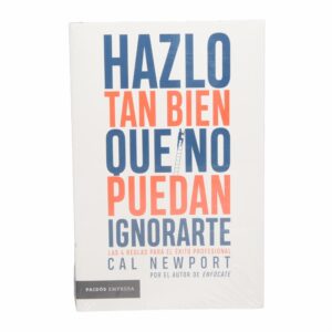 Libro Hazlo Tan Bien Que No Puedan Ignorarte PAIDÓS 258 Páginas